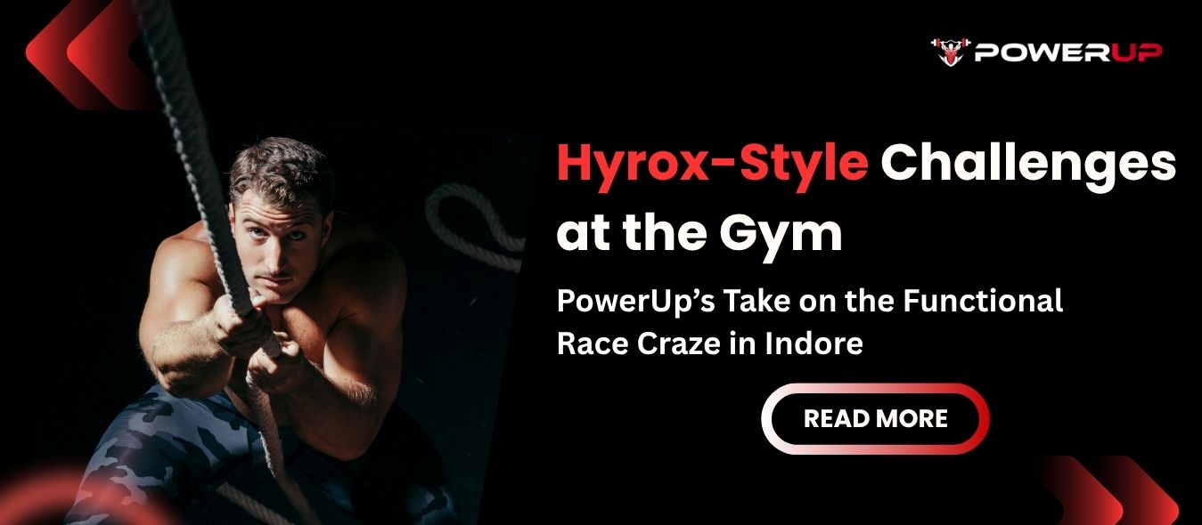 Hyrox-Style Challenges at the Gym: PowerUp’s Take on the Functional Race Craze in Indore